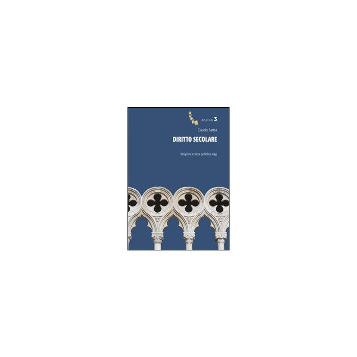 Diritto Secolare. Religione E Sfera Pubblica, Oggi - Sartea Claudio - Aracne - 9788854854420