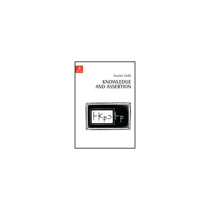 Knowledge And Assertion - Chiffi Daniele - Aracne - 9788854854598
