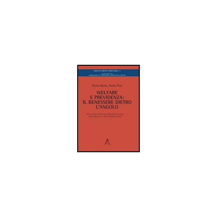 Welfare E Previdenza. Il Benessere Dietro L'angolo. Idee Per Una Riforma  Dell'ordinamento Italiano Della Previdenza E Della Sicurezza Sociale - Boria Pietro; Puri Paolo - Aracne - 9788854854611