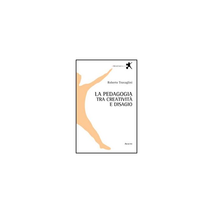 La Pedagogia Tra Creativita' E Disagio  - Travaglini Roberto - Aracne - 9788854854796
