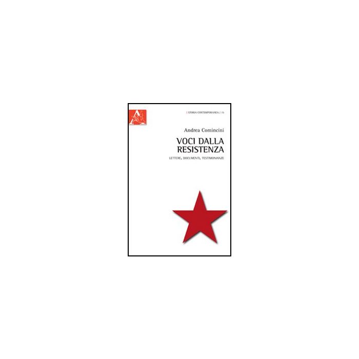 Voci Dalla Resistenza. Lettere, Documenti, Testimonianze - Comincini Andrea - Aracne - 9788854855144 Voci Dalla Resistenza. Lettere, Documenti, Testimonianze - Comincini Andrea - Aracne - 9788854855144