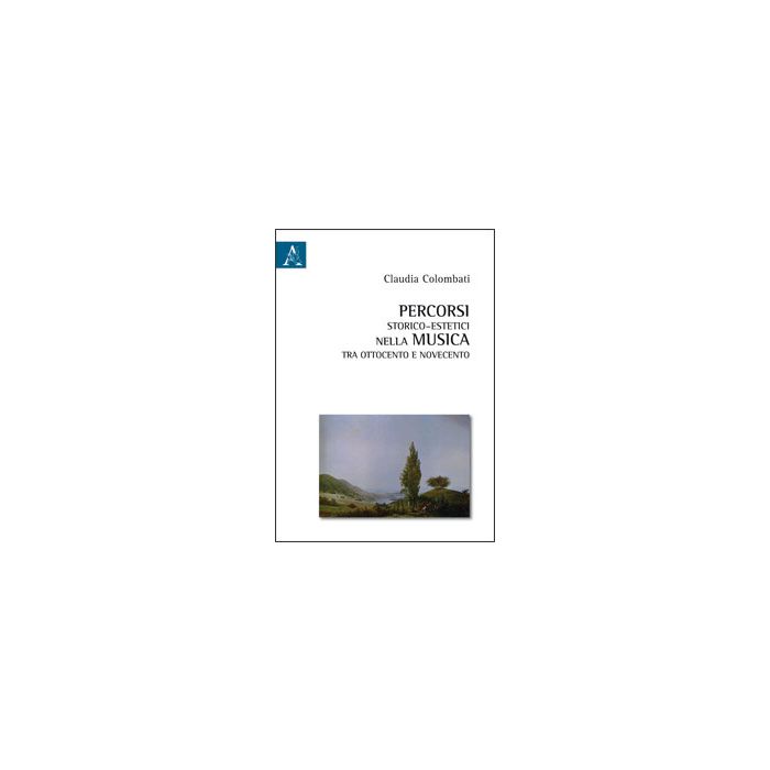 Percorsi Storico­estetici Nella Musica Tra Ottocento E Novecento - Colombati Claudia - Aracne - 9788854855175