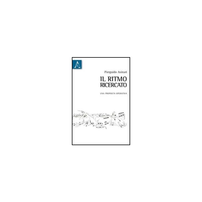 Il Ritmo Ricercato. Una Proposta Operativa - Asinari Pierguido - Aracne - 9788854855397 Il Ritmo Ricercato. Una Proposta Operativa - Asinari Pierguido - Aracne - 9788854855397
