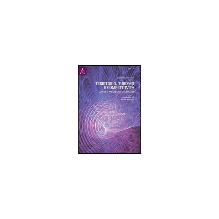 Territorio, Turismo E Competitivita'. Scenari E Paradigmi Di Governance - Vesci Massimiliano - Aracne - 9788854855670 Territorio, Turismo E Competitivita'. Scenari E Paradigmi Di Governance - Vesci Massimiliano - Aracne - 9788854855670