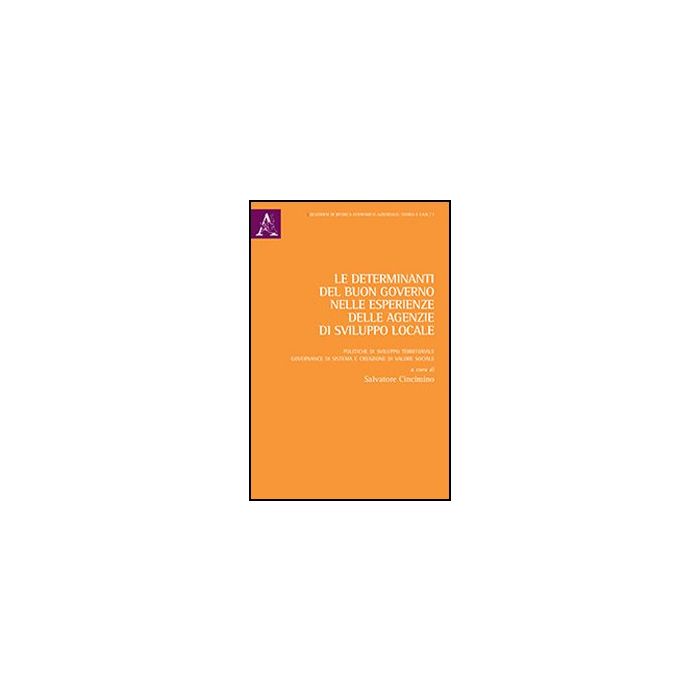 Le Determinanti Del Buon Governo Nelle Esperienze Delle Agenzie Di Sviluppo Locale   - Cincimino Salvatore - Aracne - 9788854856394