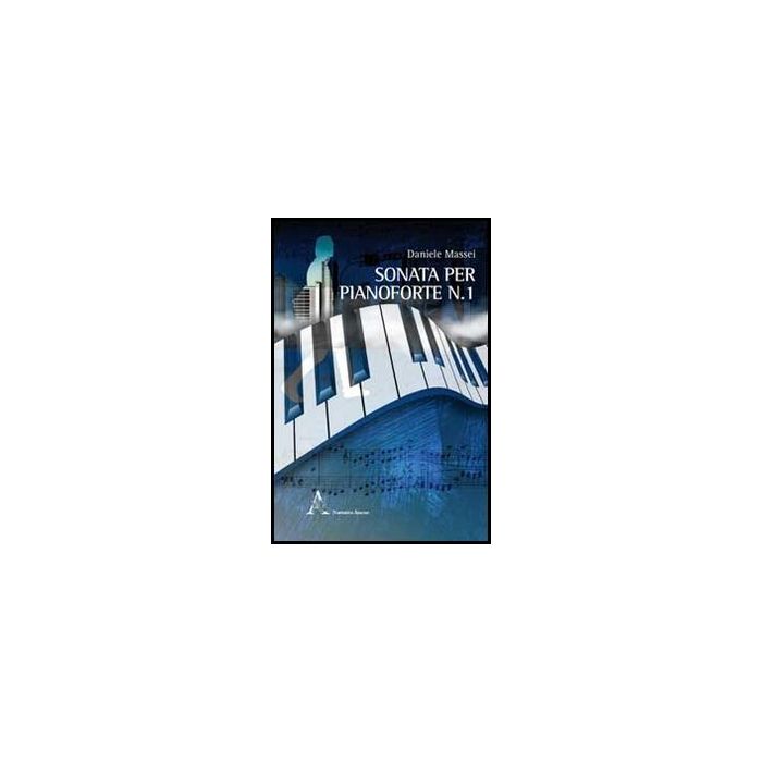 Sonata Per Pianoforte N. 1 - Massei Daniele - Aracne - 9788854856523