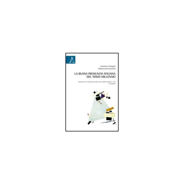 La Buona Pronuncia Italiana Del Terzo Millennio. Manualetto D'italiano Neutro Con  Sonori, Esercizi E Test  - Canepari Luciano; Giovannelli Barbara - Aracne - 9788854856912