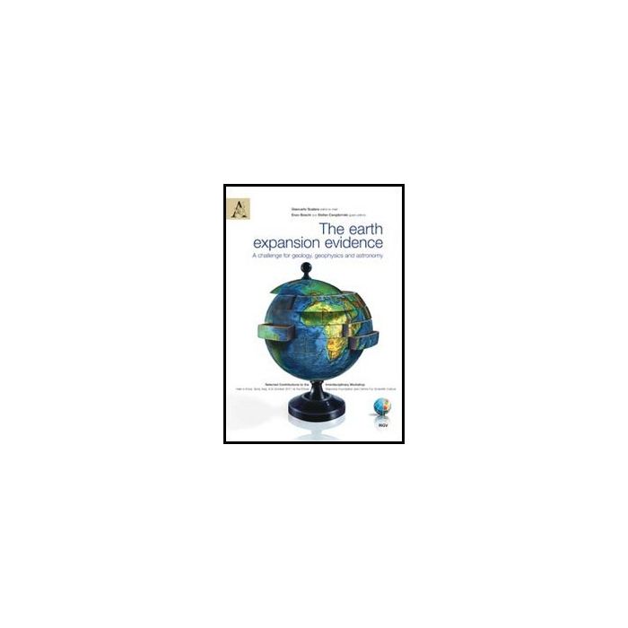 The Earth Expansion Evidence. A Challenge For Geology, Geophysics And Astronomy. Selected Contributions To The Interdisciplinary Workshop Held... Con Cd-rom - Scalera G. ; Boschi E. ; Cwojdzinski S. - Aracne - 9788854856936 The Earth Expansion Evidence. A Challenge For Geology, Geophysics And Astronomy. Selected Contributions To The Interdisciplinary Workshop Held... Con Cd-rom - Scalera G. ; Boschi E. ; Cwojdzinski S. - Aracne - 9788854856936