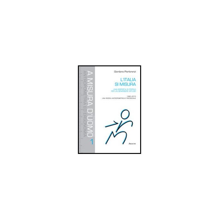 L' Italia Si Misura. Una Risposta Di Popolo Per Un Benessere Diffuso. 1990-2010: Una Ricerca Antropometrica E Psicosociale - Pierlorenzi Giordano - Aracne - 9788854857148 L' Italia Si Misura. Una Risposta Di Popolo Per Un Benessere Diffuso. 1990-2010: Una Ricerca Antropometrica E Psicosociale - Pierlorenzi Giordano - Aracne - 9788854857148