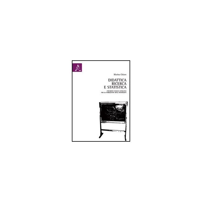 Didattica, Ricerca E Statistica. Strumenti Teorico-operativi Per La Formazione Degli Insegnanti - Chiaro Marina - Aracne - 9788854857216 Didattica, Ricerca E Statistica. Strumenti Teorico-operativi Per La Formazione Degli Insegnanti - Chiaro Marina - Aracne - 9788854857216