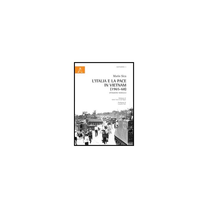 L' Italia E La Pace In Vietnam (1965-68). Operazione Marigold - Sica Mario - Aracne - 9788854857292