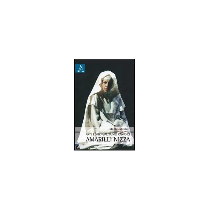 Arte E Spiritualita' Nel Canto Di Amarilli Nizza - Mirabile Manlio - Aracne - 9788854857742