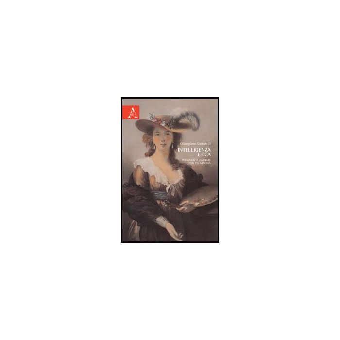 Intelligenza Etica. Per Vivere E Lavorare Con Piu' Armonia - Sartarelli Giampiero - Aracne - 9788854858183 Intelligenza Etica. Per Vivere E Lavorare Con Piu' Armonia - Sartarelli Giampiero - Aracne - 9788854858183