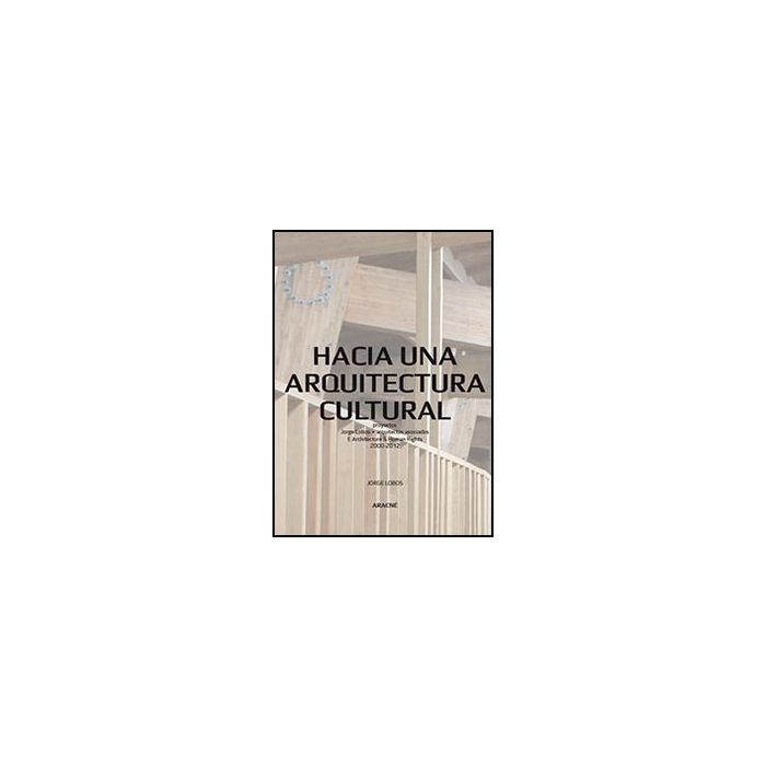 Hacia Una Arquitectura Cultural. Proyectos Jorge Lobos + Arquitectos Asociados E Architecture & Human Rights 2000-2012 - Lobos Contreras Jorge A. - Aracne - 9788854858282 Hacia Una Arquitectura Cultural. Proyectos Jorge Lobos + Arquitectos Asociados E Architecture & Human Rights 2000-2012 - Lobos Contreras Jorge A. - Aracne - 9788854858282