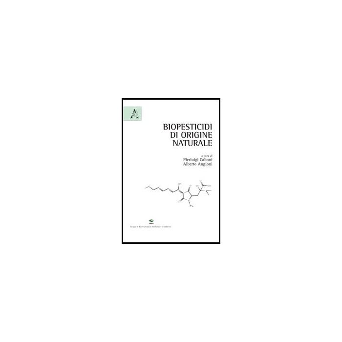 Biopesticidi Di Origine Naturale - Caboni Pierluigi; Angioni Alberto - Aracne - 9788854858435