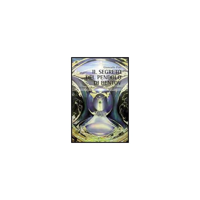 Il Segreto Del Pendolo Di Bentov. Co-scienza, Estetica Dell'invisibile E Ordini  Nascosti  - Flati Giancarlo - Aracne - 9788854858503