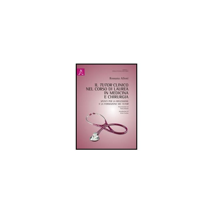Il Tutor Clinico Nel Corso Di Laurea In Medicina E Chirurgia. Spunti Per La Riflessione E Per La Formazione Dei Tutor - Alloni Rossana - Aracne - 9788854858657 Il Tutor Clinico Nel Corso Di Laurea In Medicina E Chirurgia. Spunti Per La Riflessione E Per La Formazione Dei Tutor - Alloni Rossana - Aracne - 9788854858657
