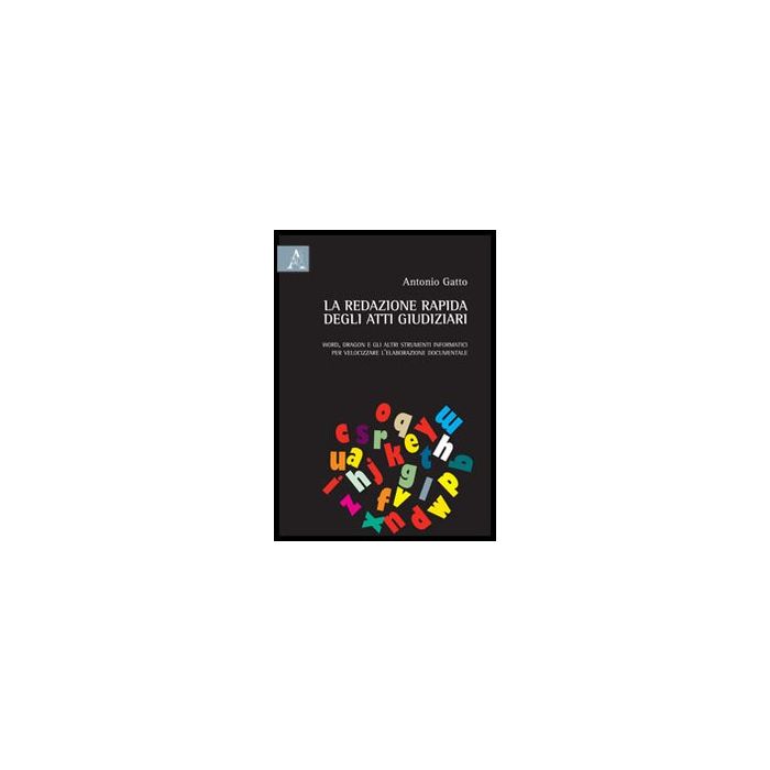 La Redazione Rapida Degli Atti Giudiziari. Word, Dragon E Gli Altri Strumenti Informatici Per Velocizzare L'elaborazione Documentale - Gatto Antonio - Aracne - 9788854858794 La Redazione Rapida Degli Atti Giudiziari. Word, Dragon E Gli Altri Strumenti Informatici Per Velocizzare L'elaborazione Documentale - Gatto Antonio - Aracne - 9788854858794