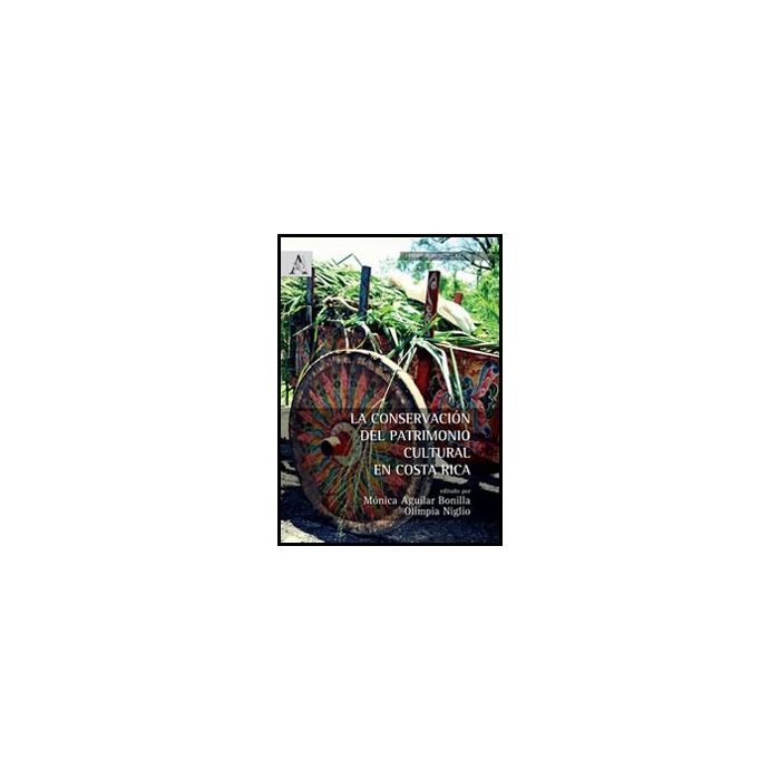 La Conservacio'n Del Patrimonio Cultural En Costa Rica  - Niglio O. ; Aguillar Bonilla M.  - Aracne - 9788854858800