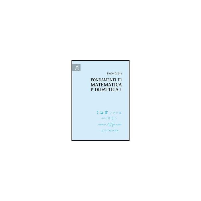 Fondamenti Di Matematica E Didattica - Di Sia Paolo - Aracne - 9788854858893 Fondamenti Di Matematica E Didattica - Di Sia Paolo - Aracne - 9788854858893
