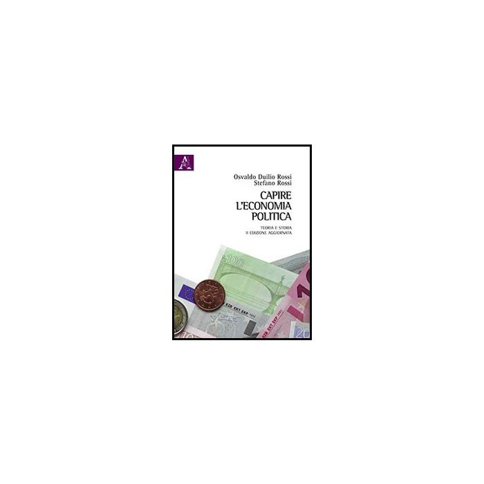 Capire L'economia Politica. Teoria E Storia - Rossi Osvaldo D.; Rossi Stefano - Aracne - 9788854858916