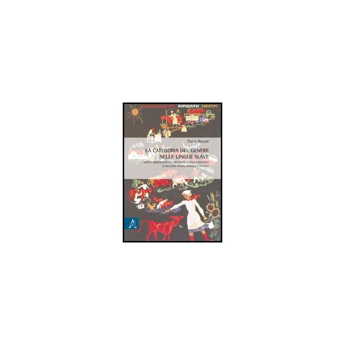La Categoria Del Genere Nelle Lingue Slave  - Bocale Paola - Aracne - 9788854859029