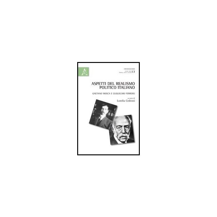 Aspetti Del Realismo Politico Italiano. Gaetano Mosca E Guiglielmo Ferrero - Cedroni L.  - Aracne - 9788854859531