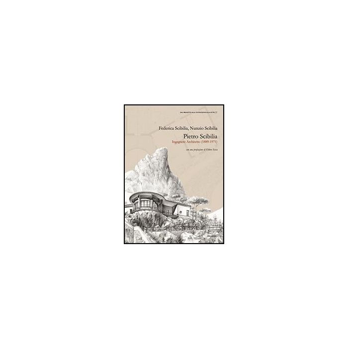 Pietro Scibilia. Ingegnere Architetto (1889-1971) - Scibilia Federica; Scibilia Nunzio - Aracne - 9788854859586