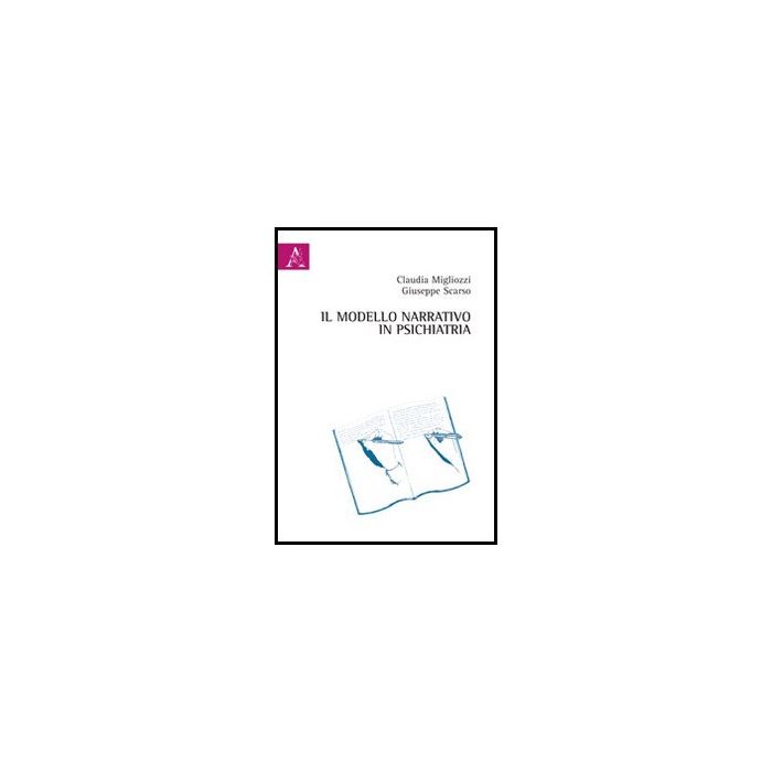 Il Modello Narrativo In Psichiatria - Scarso Giuseppe; Migliozzi Claudia - Aracne - 9788854859647 Il Modello Narrativo In Psichiatria - Scarso Giuseppe; Migliozzi Claudia - Aracne - 9788854859647