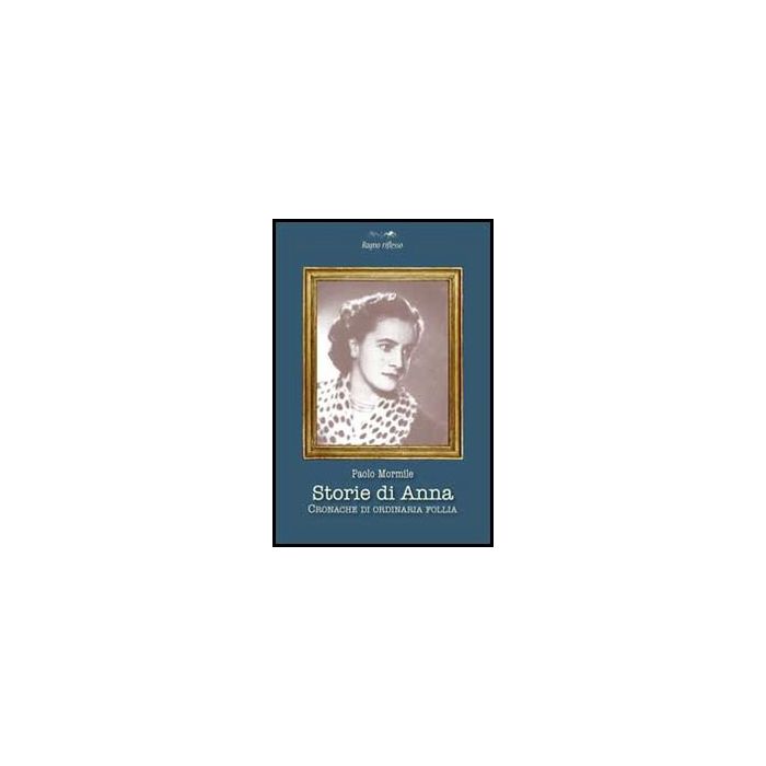 Storie Di Anna. Cronache Di Ordinaria Follia - Mormile Paolo - Aracne - 9788854859951