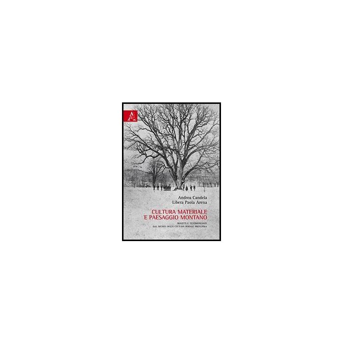 Cultura Materiale E Paesaggio Montano. Oggetti E Testimonianze Dal Museo Della Cultura Rurale Prealpina - Candela Andrea; Arena Libera P. - Aracne - 9788854860223 Cultura Materiale E Paesaggio Montano. Oggetti E Testimonianze Dal Museo Della Cultura Rurale Prealpina - Candela Andrea; Arena Libera P. - Aracne - 9788854860223