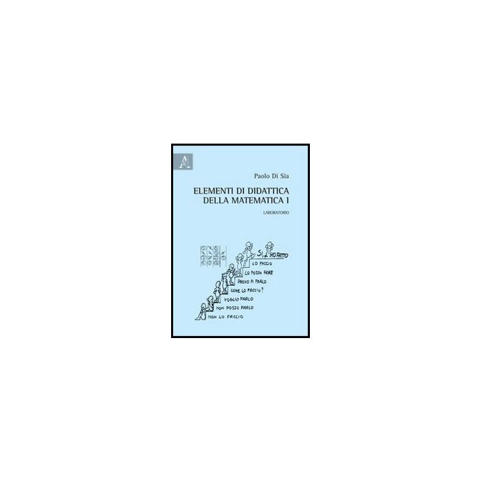 Elementi Di Didattica Della Matematica Laboratorio - Di Sia Paolo - Aracne - 9788854860407