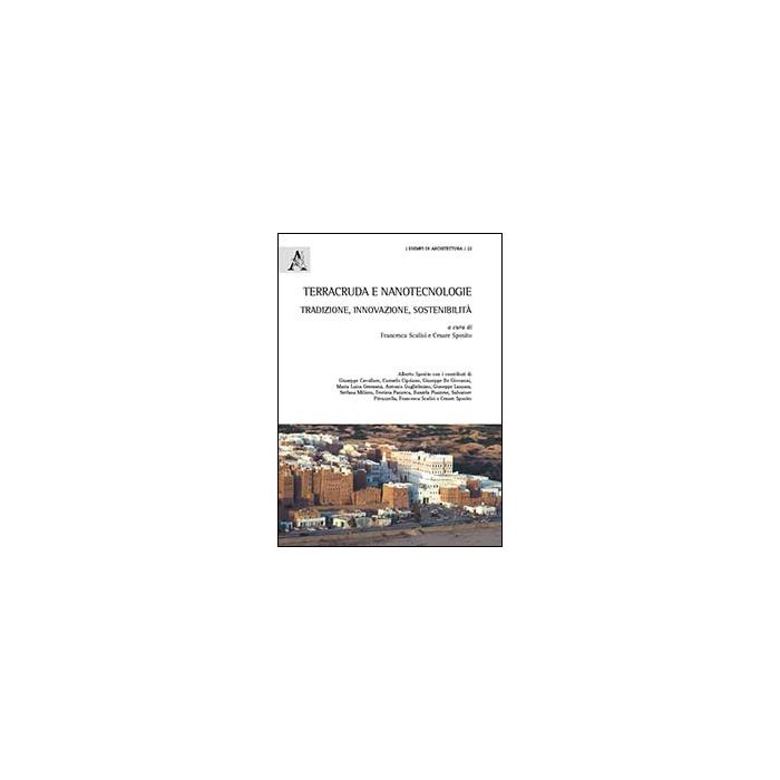 Terracruda E Nanotecnologie. Tradizione, Innovazione E Sostenibilita' - Sposito A. ; Scalisi F. ; Sposito C.  - Aracne - 9788854860445