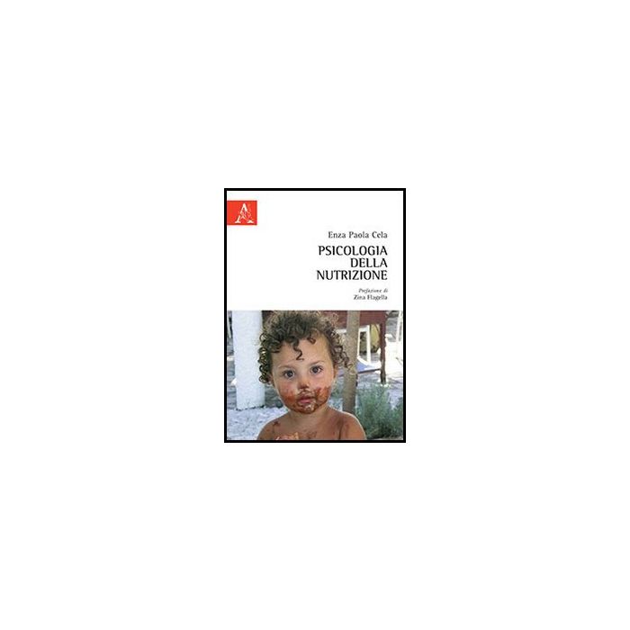 Psicologia Della Nutrizione - Cela Enza P. - Aracne - 9788854861237 Psicologia Della Nutrizione - Cela Enza P. - Aracne - 9788854861237