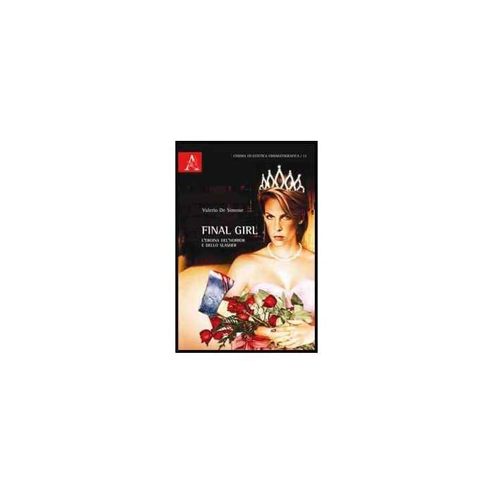 Final Girl. L'eroina Dell'horror E Dello Slasher - De Simone Valerio - Aracne - 9788854861350