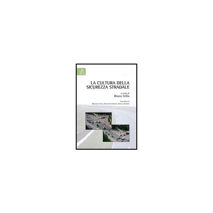 La Cultura Della Sicurezza Stradale - Tellia B. - Aracne - 9788854861602 La Cultura Della Sicurezza Stradale - Tellia B. - Aracne - 9788854861602