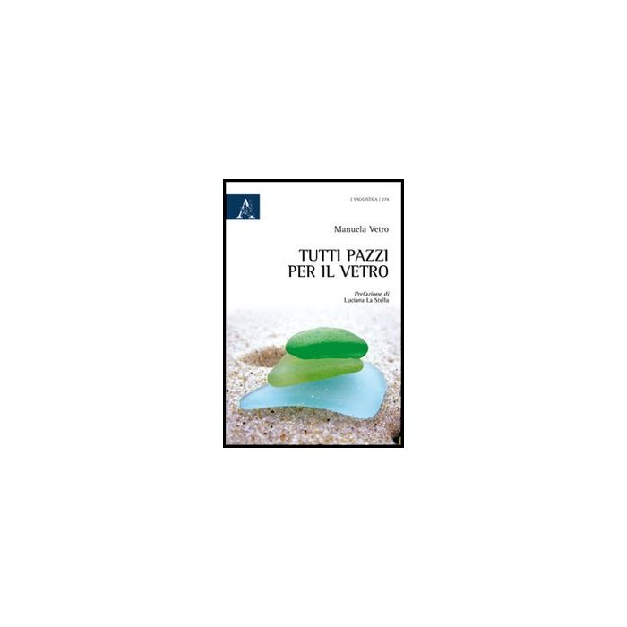 Tutti Pazzi Per Il Vetro - Vetro Manuela - Aracne - 9788854861701