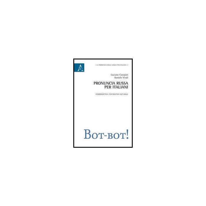 Pronuncia Russa Per Italiani. Fonodidattica Contrastiva Naturale - Canepari Luciano; Vitali Daniele - Aracne - 9788854861855