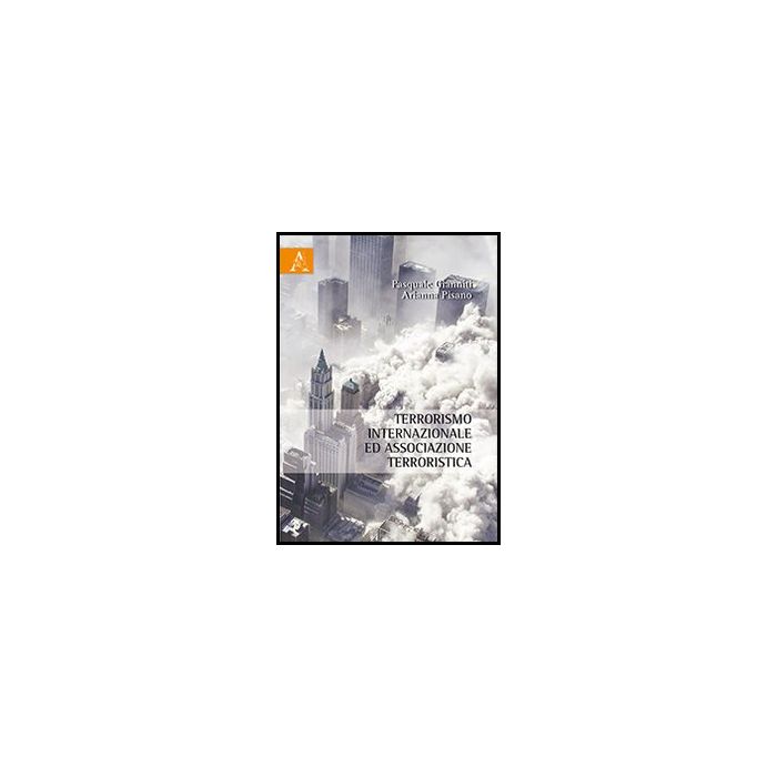 Terrorismo Internazionale Ed Associazione Terroristica - Gianniti Pasquale; Pisano Arianna - Aracne - 9788854861978