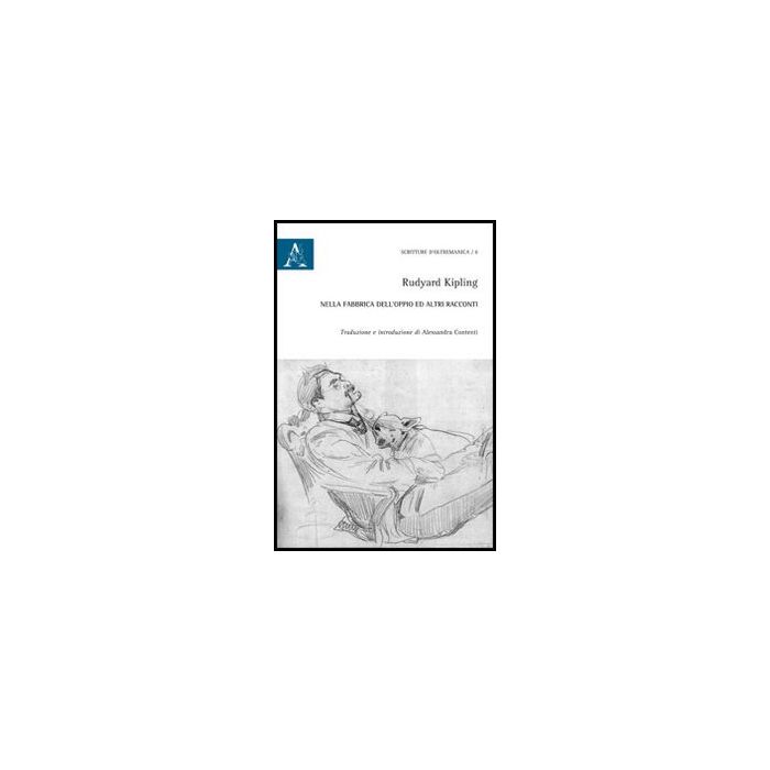Nella Fabbrica Dell'oppio E Altri Racconti. Ediz. Italiana E Inglese - Kipling Rudyard - Aracne - 9788854862104