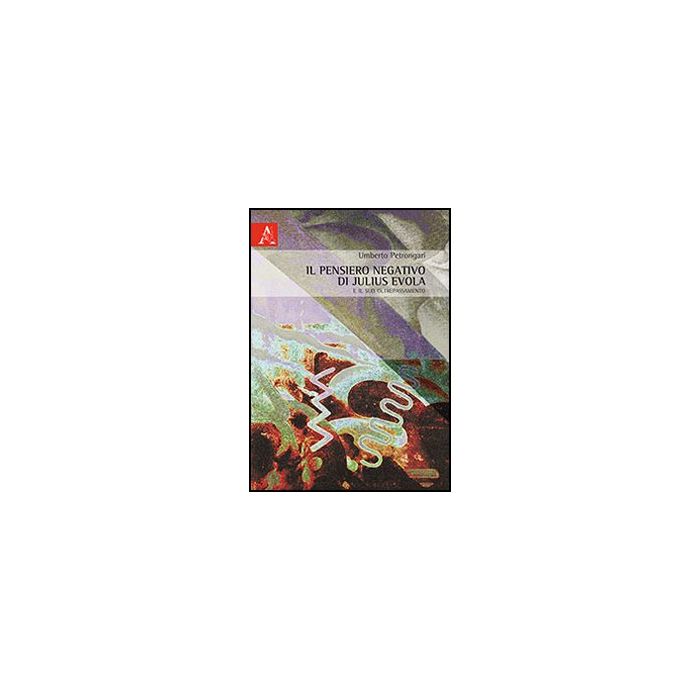 Il Pensiero Negativo Di Julius Evola E Il Suo Oltrepassamento  - Petrongari Umberto - Aracne - 9788854862241
