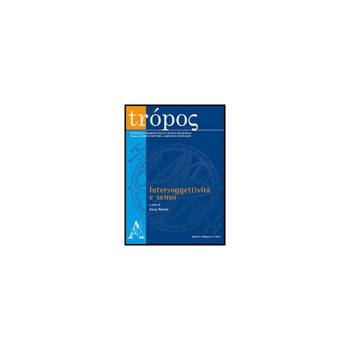 Tro'pos. Rivista Di Ermeneutica E Critica Filosofica (2012) Intersoggettivita' E Senso - Nanni I.  - Aracne - 9788854862388