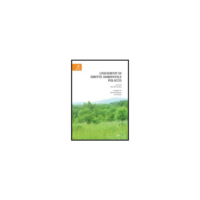 Lineamenti Di Diritto Ambientale Polacco - Szuma K.  - Aracne - 9788854862555