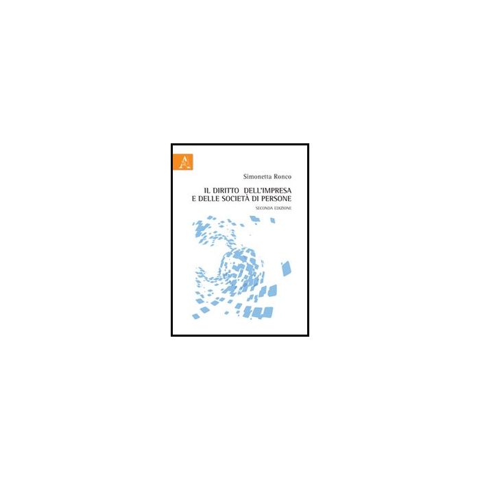 Il Diritto Dell'impresa E Delle Societa' Di Persone - Ronco Simonetta - Aracne - 9788854862753 Il Diritto Dell'impresa E Delle Societa' Di Persone - Ronco Simonetta - Aracne - 9788854862753