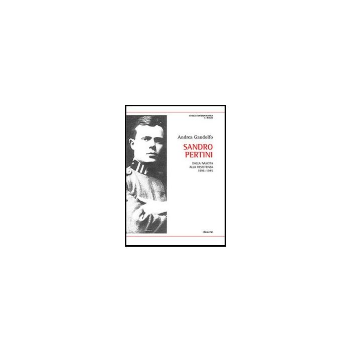 Sandro Pertini. Dalla Nascita Alla Resistenza 1896-1945 - Gandolfo Andrea - Aracne - 9788854863156