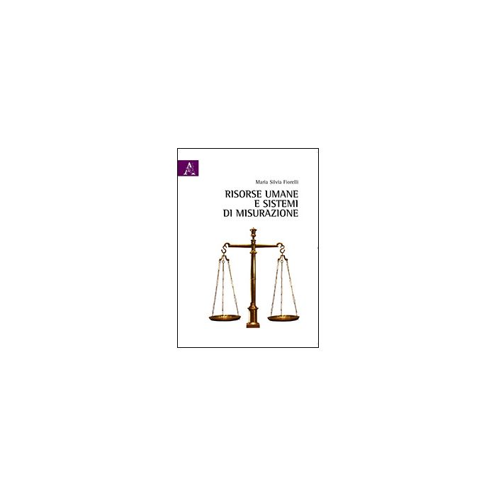 Risorse Umane E Sistemi Di Misurazione - Fiorelli M. Silvia - Aracne - 9788854863385