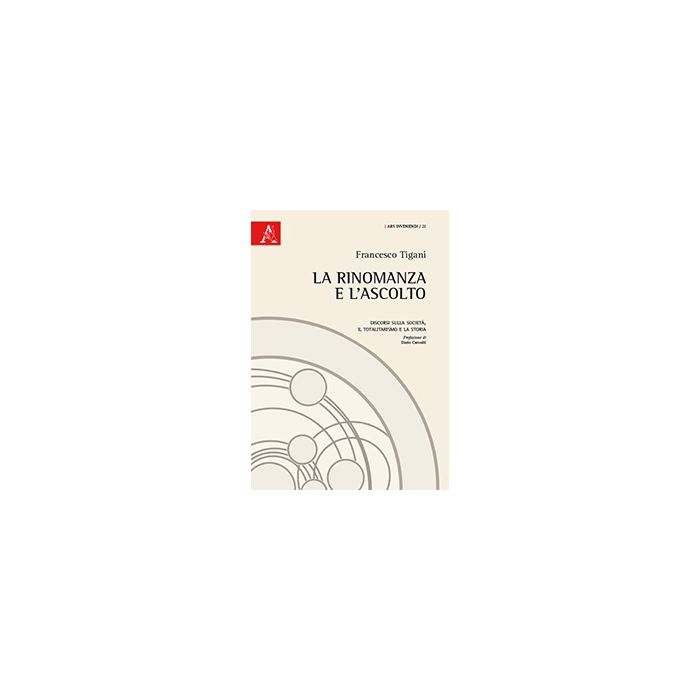 La Rinomanza E L'ascolto. Discorsi Sulla Societa', Il Totalitarismo E La Storia - Tigani Francesco - Aracne - 9788854863422 La Rinomanza E L'ascolto. Discorsi Sulla Societa', Il Totalitarismo E La Storia - Tigani Francesco - Aracne - 9788854863422
