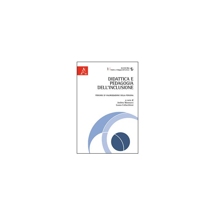 Didattica E Pedagogia Dell'inclusione. Percorsi Di Valorizzazione Della Persona - Mannucci A. ; Collacchioni L.  - Aracne - 9788854863835