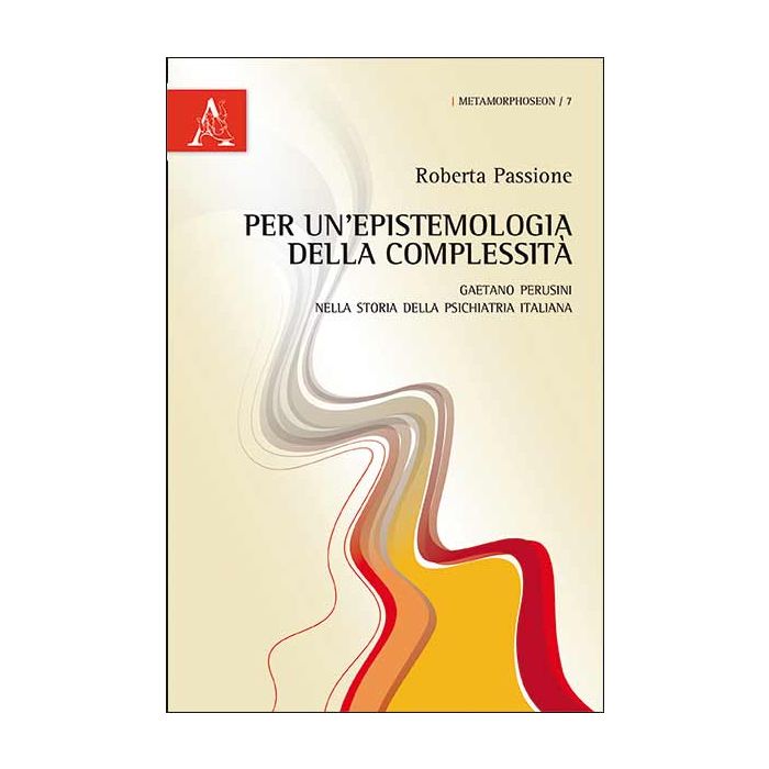 Per Un'epistemologia Della Complessita'. Gaetano Perusini Nella Storia Della  Psichiatria Italiana - Passione Roberta - Aracne - 9788854864085