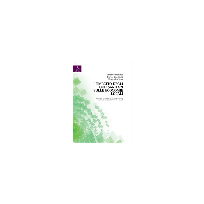 L' Impatto Degli Enti Sanitari Sulle Economie Locali  - Monarca Umberto; Quaglione Davide; Sarra Alessandro - Aracne - 9788854864252